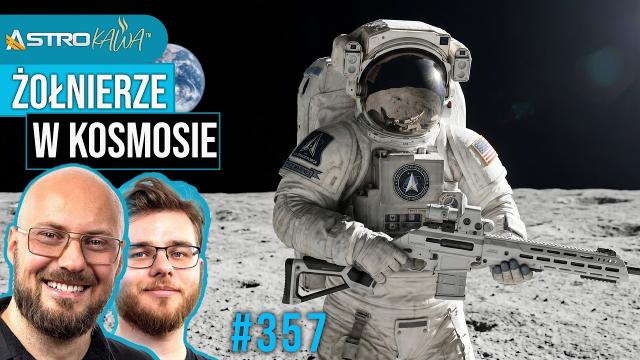 Żołnierze w kosmosie i szybsza misja atomowego silnika na Marsa - AstroKawa #357
