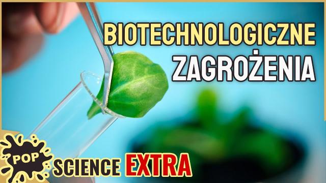 Jakie zagrożenia czyhają na nas w biotechnologii? - POP Science #88 Extra